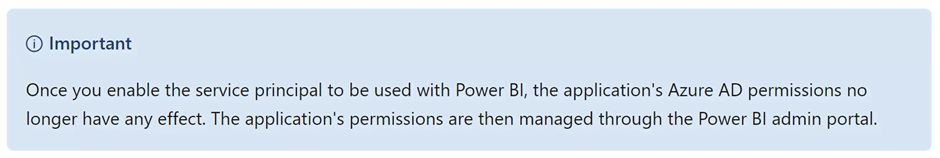 Important: When application is added in Power BI admin portal, the Azure AD permissions no longer have any effect.