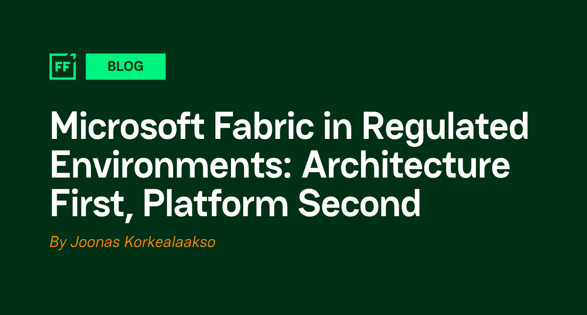 Microsoft Fabric in Regulated Environments: Architecture First, Platform Second