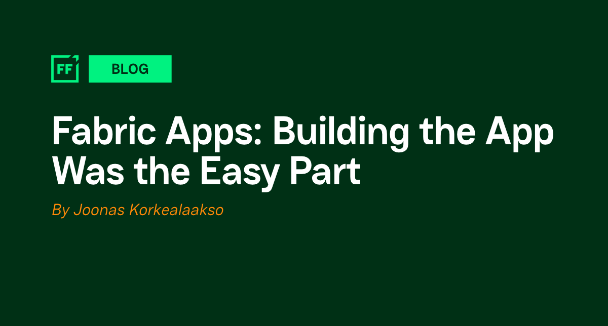 Fabric Apps: Building the App Was the Easy Part 